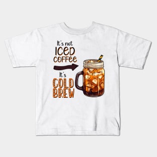 It's not Iced Coffee, It's Cold Brew Kids T-Shirt